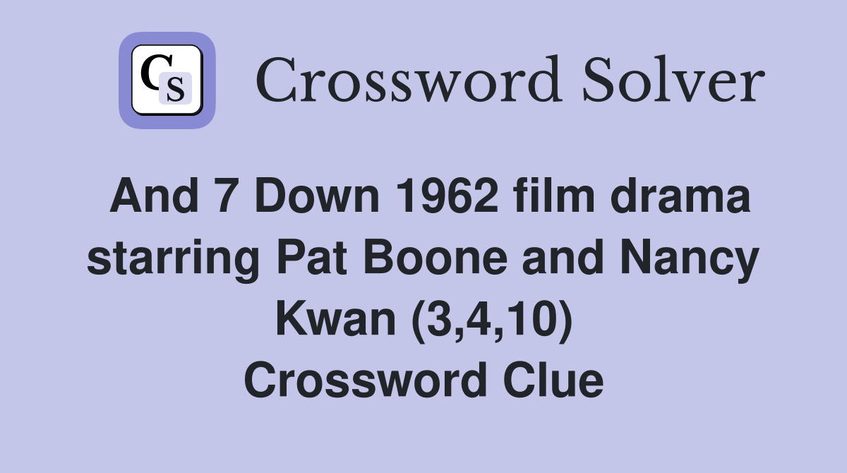 And 7 Down 1962 film drama starring Pat Boone and Nancy Kwan (3,4,10) Crossword Clue Answers